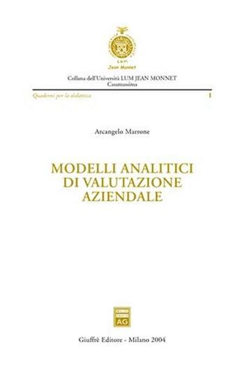Modelli analitici di valutazione aziendale - Arcangelo Marrone - Libro Giuffrè 2004, Università Lum Jean Monnet Casamassima. serie giuridica | Libraccio.it