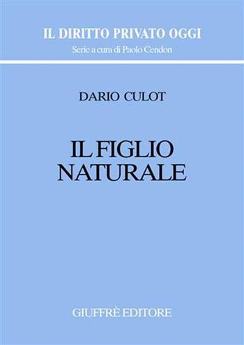 Il figlio naturale - Dario Culot - Libro Giuffrè 2004, Il diritto privato oggi | Libraccio.it