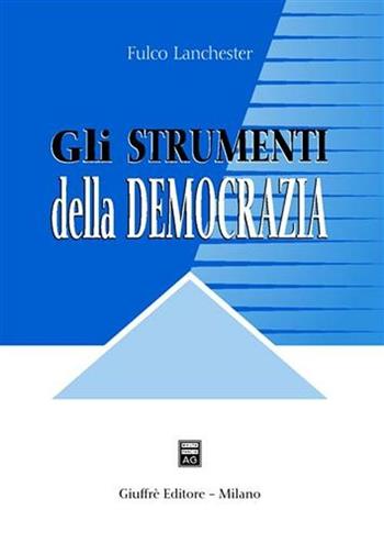 Gli strumenti della democrazia - Fulco Lanchester - Libro Giuffrè 2004 | Libraccio.it