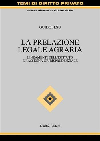 La prelazione legale agraria. Lineamenti dell'istituto e rassegna giurisprudenziale - Guido Jesu - Libro Giuffrè 2004, Temi di diritto privato | Libraccio.it