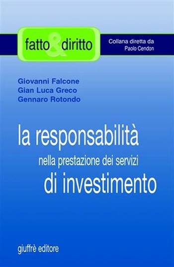 La responsabilità nella prestazione dei servizi di investimento - Giovanni Falcone, G. Luca Greco, Gennaro Rotondo - Libro Giuffrè 2004, Fatto & diritto | Libraccio.it