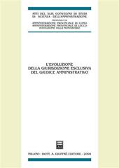 L'evoluzione della giurisdizione esclusiva del giudice amministrativo. Atti del 48° Convegno di studi di scienza dell'amministrazione (Varenna, 18-20 settembre 2003). Vol. 20/30