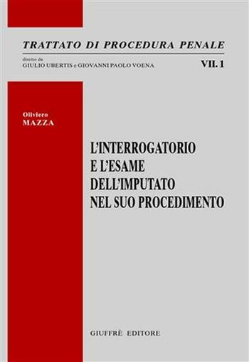 L' interrogatorio e l'esame dell'imputato nel suo procedimento - Oliviero Mazza - Libro Giuffrè 2004, Trattato di procedura penale | Libraccio.it