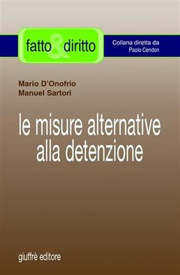 Le misure alternative alla detenzione - Mario D'Onofrio, Manuel Sartori - Libro Giuffrè 2004, Fatto & diritto | Libraccio.it