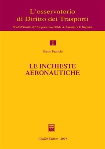 Le inchieste aeronautiche - Bruno Franchi - Libro Giuffrè 2004, L'Osservatorio di diritto dei trasporti | Libraccio.it