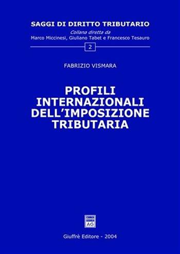 Profili internazionali dell'imposizione tributaria - Fabrizio Vismara - Libro Giuffrè 2004, Saggi di diritto tributario | Libraccio.it