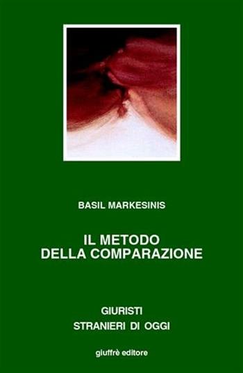Il metodo della comparazione. Il retaggio del passato e le sfide del futuro - Basil Markesinis - Libro Giuffrè 2004, Giuristi stranieri di oggi | Libraccio.it