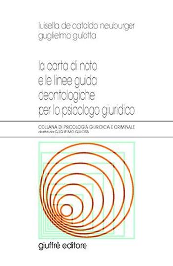 La carta di noto e le linee guida deontologiche per lo psicologo giuridico - Luisella De Cataldo Neuburger, Guglielmo Gulotta - Libro Giuffrè 2004, Psicologia giuridica e criminale | Libraccio.it