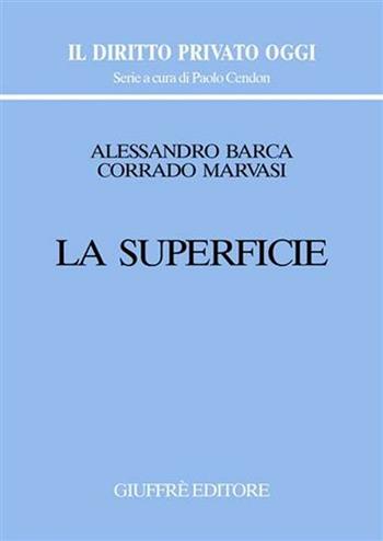 La superficie - Alessandro Barca, Corrado Marvasi - Libro Giuffrè 2004, Il diritto privato oggi | Libraccio.it