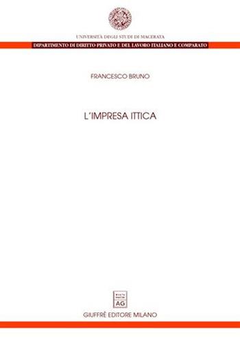 L' impresa ittica - Francesco Bruno - Libro Giuffrè 2004, Univ. Macerata-Dip.dir.privato e del lav. | Libraccio.it