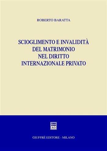 Scioglimento e invalidità del matrimonio nel diritto internazionale privato - Roberto Baratta - Libro Giuffrè 2004 | Libraccio.it