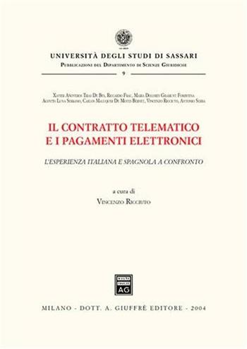 Il contratto telematico e i pagamenti elettronici. L'esperienza italiana e spagnola a confronto  - Libro Giuffrè 2004, Univ. Sassari-Dip. Scienze giuridiche | Libraccio.it