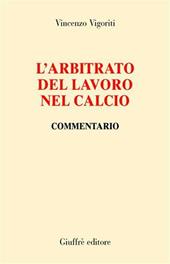 L' arbitrato del lavoro nel calcio. Commentario