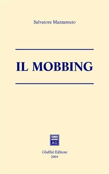 Il mobbing - Salvatore Mazzamuto - Libro Giuffrè 2004 | Libraccio.it