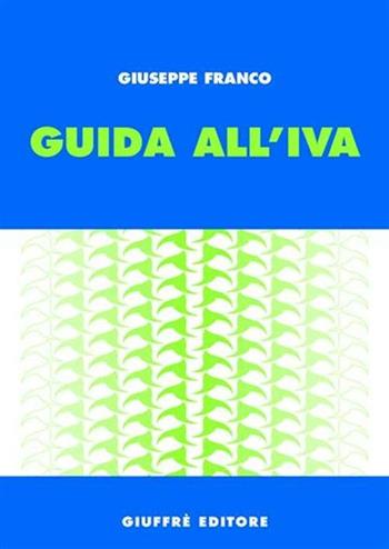 Guida all'IVA - Giuseppe Franco - Libro Giuffrè 2004 | Libraccio.it