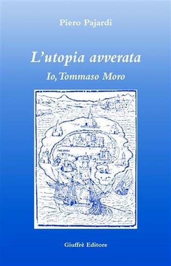 L' utopia avverata. Io, Tommaso Moro - Piero Pajardi - Libro Giuffrè 2004 | Libraccio.it