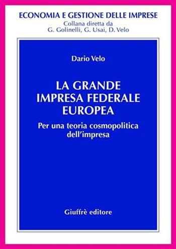 La grande impresa federale europea. Per una teoria cosmopolitica dell'impresa - Dario Velo - Libro Giuffrè 2004, Economia e gestione delle imprese | Libraccio.it