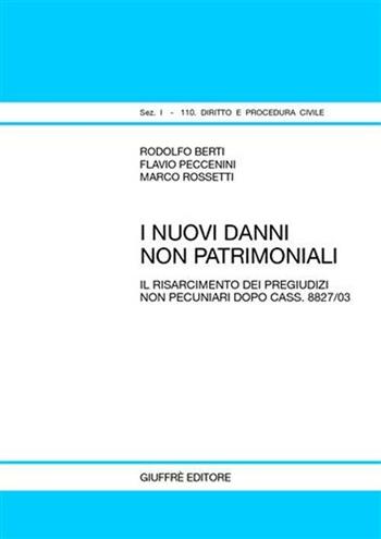 I nuovi danni non patrimoniali. Il risarcimento dei pregiudizi non pecuniari dopo cass. 8827/03 - Rodolfo Berti, Flavio Peccenini, Marco Rossetti - Libro Giuffrè 2004, Teoria pratica dir. I: dir. e proc. civ. | Libraccio.it