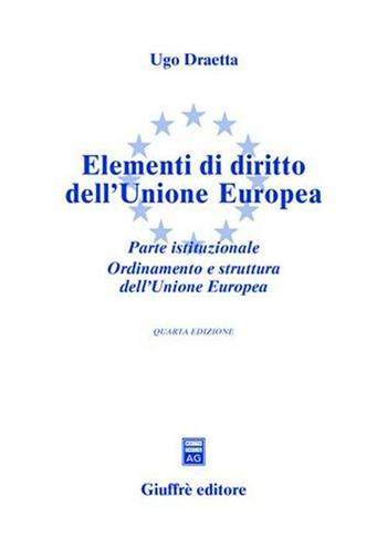 Elementi di diritto dell'Unione Europea. Parte istituzionale. Ordinamento e struttura dell'Unione Europea. Aggiornato al 1° maggio 2004 - Ugo Draetta - Libro Giuffrè 2004 | Libraccio.it