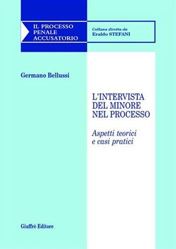 L' intervista del minore nel processo. Aspetti teorici e casi pratici - Germano Bellussi - Libro Giuffrè 2004, Il processo penale accusatorio | Libraccio.it