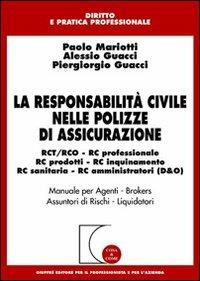 La responsabilità civile nelle polizze di assicurazione. RCT/RCO, RC professionale, RC prodotti, RC inquinamento, RC sanitaria, RC amministratori (D & O) - Paolo Mariotti, Alessio Guacci, Piergiorgio Guacci - Libro Giuffrè 2004, Cosa & come. Diritto e pratica profess. | Libraccio.it