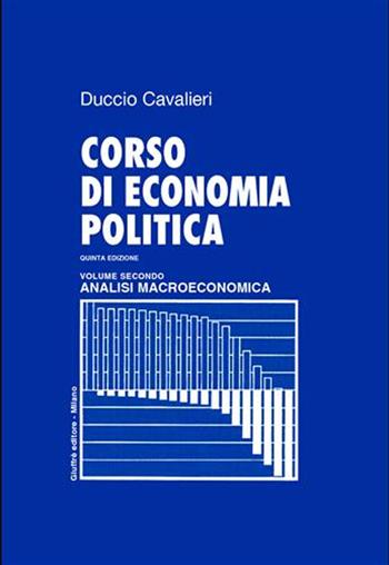 Corso di economia politica. Vol. 2: Analisi macroeconomica. - Duccio Cavalieri - Libro Giuffrè 2004 | Libraccio.it
