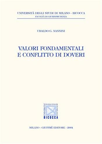 Valori fondamentali e conflitto di doveri - Ubaldo G. Nannini - Libro Giuffrè 2004, Univ. Milano Bicocca-Fac. giurisprudenza | Libraccio.it