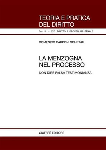 La menzogna nel processo. Non dire falsa testimonianza - Domenico Carponi Schittar - Libro Giuffrè 2004, Teoria pratica dir. III: dir. proc. pen. | Libraccio.it