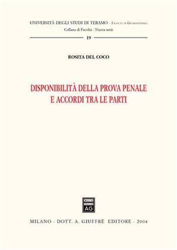 Disponibilità della prova penale e accordi tra le parti - Rosita Del Coco - Libro Giuffrè 2004, Univ. Teramo-Fac. giurisprudenza. N S | Libraccio.it