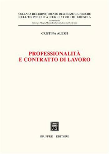 Professionalità e contratto di lavoro - Cristina Alessi - Libro Giuffrè 2004, Univ. Brescia-Dip. scienze giuridiche | Libraccio.it