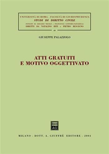 Atti gratuiti e motivo oggettivato - Giuseppe Palazzolo - Libro Giuffrè 2004, Univ. Roma-Studi di diritto civile | Libraccio.it