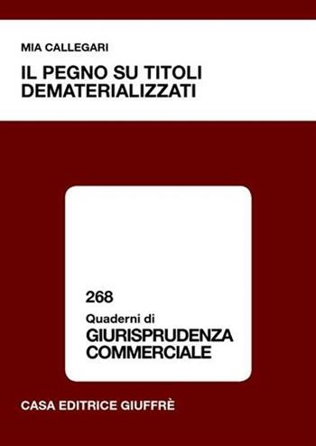 Il pegno su titoli dematerializzati - Mia Callegari - Libro Giuffrè 2004, Quaderni di giurisprudenza commerciale | Libraccio.it
