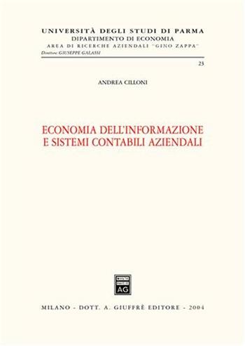 Economia dell'informazione e sistemi contabili aziendali - Andrea Cilloni - Libro Giuffrè 2004, Univ. Parma-Ist. ricerche aziendali Zappa | Libraccio.it