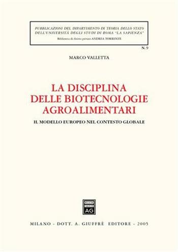 La disciplina delle biotecnologie agroalimentari. Il modello europeo nel contesto globale - Marco Valletta - Libro Giuffrè 2005, Univ. Roma-Biblioteca di diritto privato | Libraccio.it