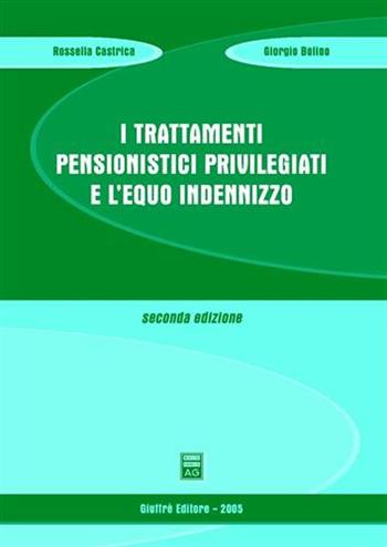 I trattamenti pensionistici privilegiati e l'equo indennizzo - Rossella Castrica, Giorgio Bolino - Libro Giuffrè 2005 | Libraccio.it