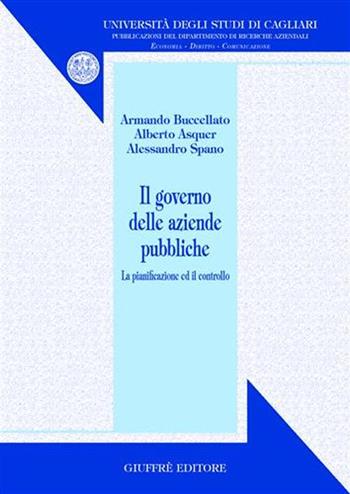 Il governo delle aziende pubbliche. La pianificazione e il controllo - Armando Buccellato, Alberto Asquer, Alessandro Spano - Libro Giuffrè 2004, Univ. Cagliari-Dip. ricerche aziendali | Libraccio.it