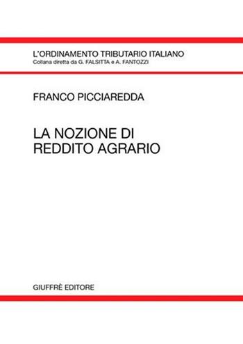 La nozione di reddito agrario - Franco Picciaredda - Libro Giuffrè 2004, L'ordinamento tributario italiano | Libraccio.it