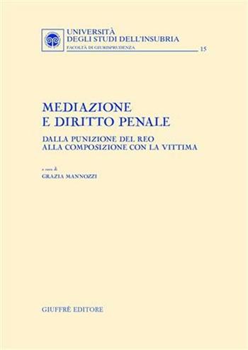 Mediazione e diritto penale. Dalla punizione del reo alla composizione con la vittima  - Libro Giuffrè 2004, Univ. Insubria-Fac. di giurisprudenza | Libraccio.it