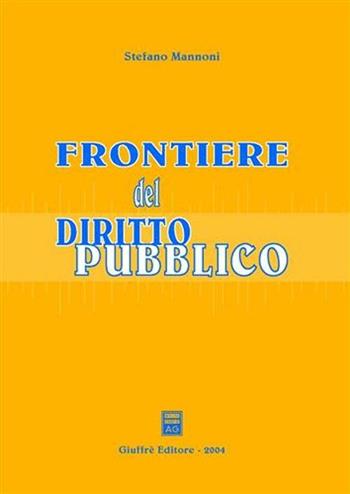 Frontiere del diritto pubblico - Stefano Mannoni - Libro Giuffrè 2004 | Libraccio.it