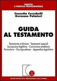 Guida al testamento - Concetta Ceccobelli, Germano Palmieri - Libro Giuffrè 2004, Cosa & come. Diritto e pratica profess. | Libraccio.it