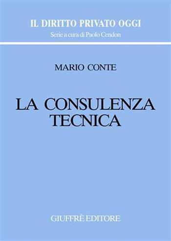 La consulenza tecnica - Mario Conte - Libro Giuffrè 2004, Il diritto privato oggi | Libraccio.it