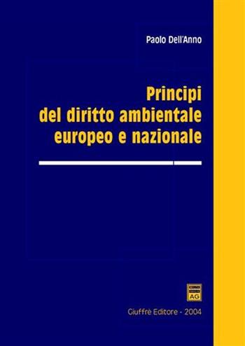 Principi del diritto ambientale europeo e nazionale - Paolo Dell'Anno - Libro Giuffrè 2004 | Libraccio.it