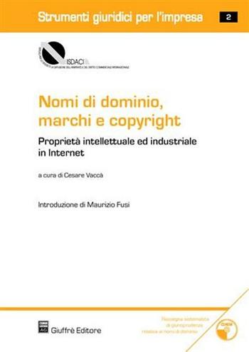 Nomi di dominio, marchi e copyright. Proprietà intellettuale ed industriale in Internet. Con CD-ROM  - Libro Giuffrè 2005, Isdaci. Strumenti giuridici per l'impresa | Libraccio.it