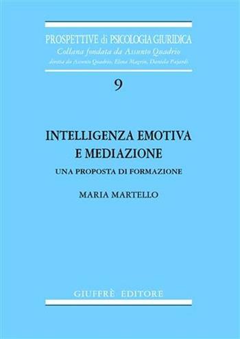 Intelligenza emotiva e mediazione. Una proposta di formazione - Maria Martello - Libro Giuffrè 2004, Prospettive di psicologia giuridica | Libraccio.it
