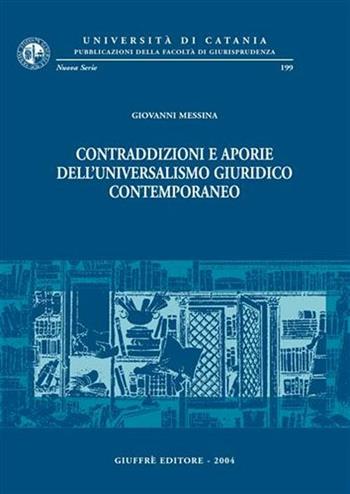 Contraddizioni e aporie dell'universalismo giuridico contemporaneo - Giovanni Messina - Libro Giuffrè 2004, Univ. Catania-Fac. giurisprudenza. NS | Libraccio.it
