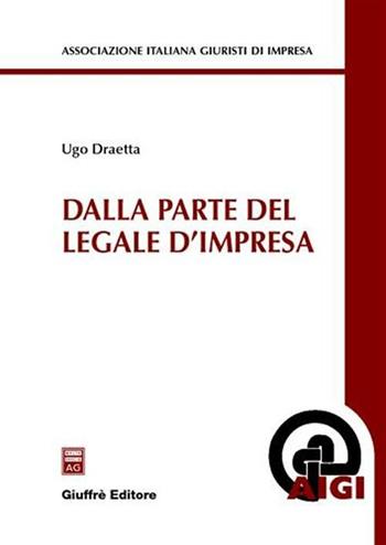 Dalla parte del legale d'impresa - Ugo Draetta - Libro Giuffrè 2004, Associazione italiana giuristi d'impresa | Libraccio.it