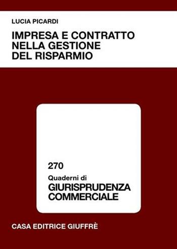 Impresa e contratto nella gestione del risparmio - Lucia Picardi - Libro Giuffrè 2004, Quaderni di giurisprudenza commerciale | Libraccio.it