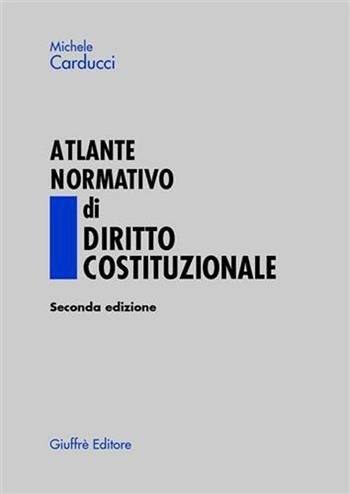 Atlante normativo di diritto costituzionale - Michele Carducci - Libro Giuffrè 2004 | Libraccio.it