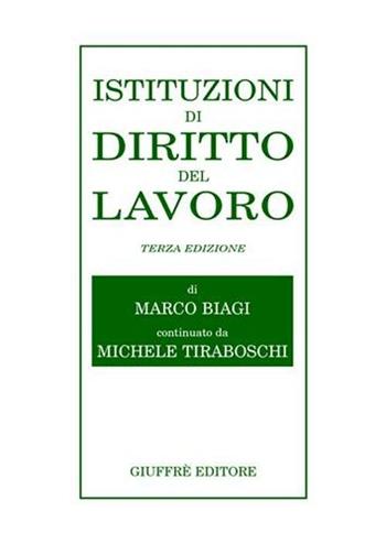 Istituzioni di diritto del lavoro - Marco Biagi, Michele Tiraboschi - Libro Giuffrè 2004 | Libraccio.it