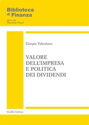 Valore dell'impresa e politica dei dividendi - Giorgio Valentinuz - Libro Giuffrè 2005, Biblioteca di finanza. Studi e ricerche | Libraccio.it